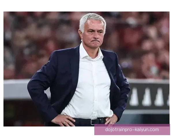 穆里尼奥战术核心解析，球队表现稳健，战术效果逐渐显现